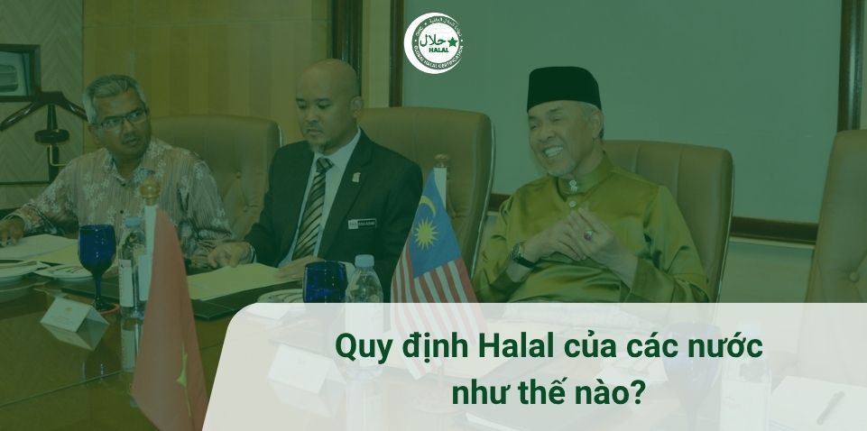 Các nước quy định Halal như thế nào?