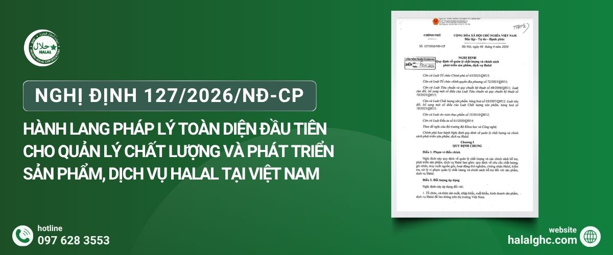 Nghị định 127/2026/NĐ-CP: Hành lang pháp lý toàn diện đầu tiên cho quản lý chất lượng và phát triển sản phẩm, dịch vụ Halal tại Việt Nam