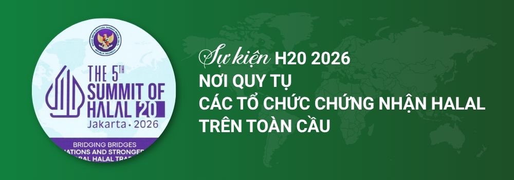Sự kiện H20 2026 - Nơi quy tụ các tổ chức chứng nhận Halal trên toàn cầu