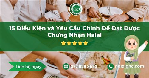 Những Điều Kiện Và Yêu Cầu Chính Để Đạt Được Chứng Nhận Halal
