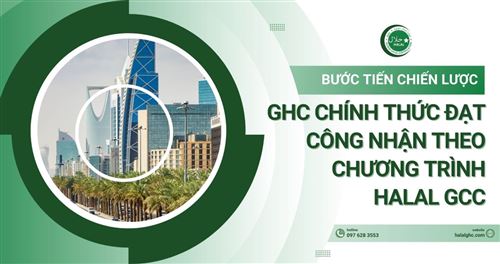 Bước tiến chiến lược: GHC chính thức đạt công nhận theo chương trình Halal GCC
