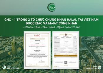 GHC - 1 Trong 2 Tổ Chức Chứng Nhận Halal Tại Việt Nam Được EIAC Và MoIAT Công Nhận - Mở Cửa Xuất Khẩu Chính Ngạch Vào UAE