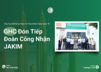 GHC Đón Tiếp Đoàn Công Nhận JAKIM - Tiếp Tục Mở Rộng Phạm Vi Thừa Nhận Halal Quốc Tế
