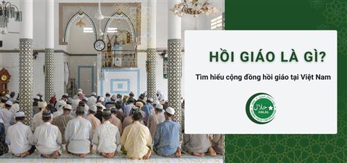 Hồi giáo là gì? Tìm hiểu cộng đồng hồi giáo tại Việt Nam