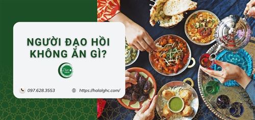Người đạo hồi không ăn gì? Thực phẩm bị cấm trong Hồi giáo