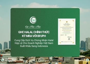 GHC Chính Thức Ký MRA Với BPJPH, Cung Cấp Dịch Vụ Chứng Nhận Halal Hợp Lệ Cho Doanh Nghiệp Việt Nam Xuất Khẩu Sang Indonesia